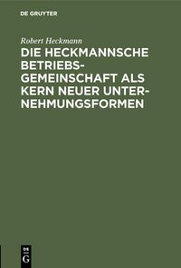 Produktbild: Die Heckmannsche Betriebsgemeinschaft als Kern neuer Unternehmungsformen