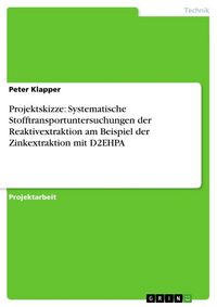 Produktbild: Projektskizze: Systematische Stofftransportuntersuchungen der Reaktivextraktion am Beispiel der Zinkextraktion mit D2EHPA