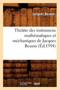 Produktbild: Th&eacute;&acirc;tre Des Instrumens Math&eacute;matiques Et M&eacute;chaniques de Jacques Besson (&Eacute;d.1594)