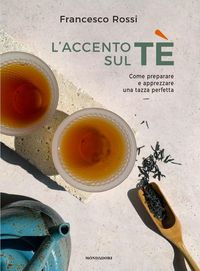 Produktbild: L' accento sul t&egrave;. Come preparare e apprezzare una tazza perfetta