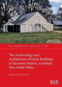 Produktbild: The Archaeology and Architecture of Farm Buildings at Saumarez Station, Armidale, New South Wales