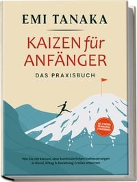 Produktbild: Kaizen f&uuml;r Anf&auml;nger - Das Praxisbuch: Wie Sie mit kleinen aber kontinuierlichen