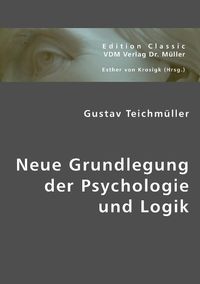 Produktbild: Teichm&uuml;ller, G: Neue Grundlegung der Psychologie und Logik
