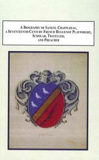 Produktbild: A Biography of Samuel Chappuzeau, a Seventeenth Century French