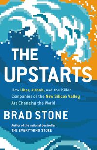 Bild vom Artikel The Upstarts: How Uber, Airbnb, and the Killer Companies of the New Silicon Valley Are Changing the World vom Autor Brad Stone