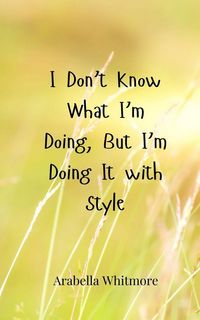 Produktbild: I Don't Know What I'm Doing, But I'm Doing It with Style