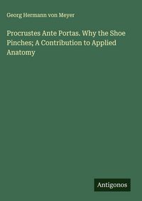 Produktbild: Procrustes Ante Portas. Why the Shoe Pinches; A Contribution to Applied Anatomy
