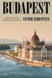 Bild vom Artikel Budapest: Portrait of a City Between East and West vom Autor Victor Sebestyen