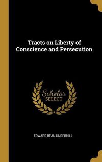 Produktbild: Tracts on Liberty of Conscience and Persecution