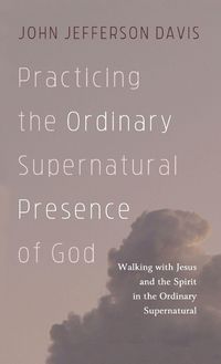 Produktbild: Practicing the Ordinary Supernatural Presence of God