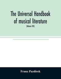 Produktbild: The Universal handbook of musical literature. Practical and complete guide to all musical publications (Volume VIII)