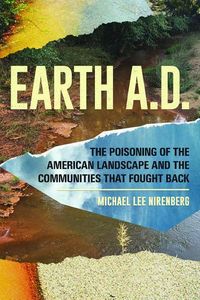 Produktbild: Earth A.D. the Poisoning of the American Landscape and the Communities That Fought Back