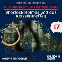 Produktbild: Sherlock Holmes und das Klassentreffen (Die Abenteuer des alten Sherlock Holmes, Folge 17)