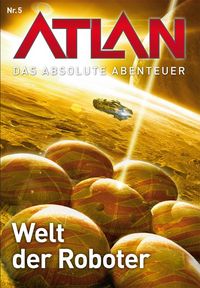 Produktbild: Atlan - Das absolute Abenteuer 5: Welt der Roboter