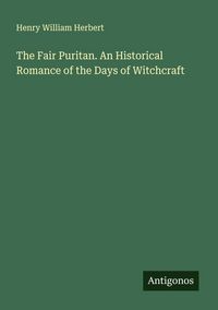 Produktbild: The Fair Puritan. An Historical Romance of the Days of Witchcraft