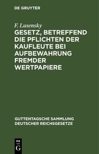 Produktbild: Gesetz, betreffend die Pflichten der Kaufleute bei Aufbewahrung fremder Wertpapiere