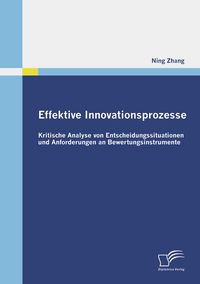 Produktbild: Effektive Innovationsprozesse - Kritische Analyse von Entscheidungssituationen und Anforderungen an Bewertungsinstrumente