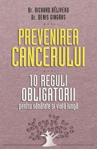 Produktbild: Prevenirea cancerului. 10 reguli obligatorii pentru sanatate &iquest;i via&iquest;a lunga