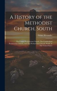 Produktbild: A History of the Methodist Church, South: The United Presbyterian Church, The Cumberland Presbyterian Church, and The Presbyterian Church, South, in T