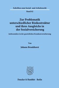 Zur Problematik unterschiedlicher Risikostruktur und ihres Ausgleichs in der Sozialversicherung Johann Brunkhorst