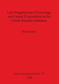 Produktbild: Late Magdalenian Chronology and Faunal Exploitation in the North-Western Ardennes