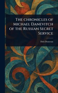 Produktbild: The Chronicles of Michael Danevitch of the Russian Secret Service