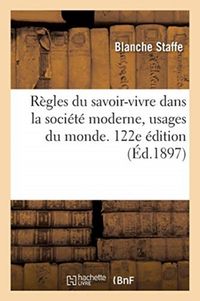 Produktbild: R&egrave;gles Du Savoir-Vivre Dans La Soci&eacute;t&eacute; Moderne, Usages Du Monde. 122e &Eacute;dition
