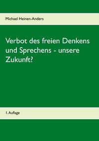 Produktbild: Verbot des freien Denkens und Sprechens - unsere Zukunft?