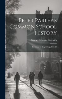 Produktbild: Peter Parley's Common School History: Ilustrated by Engravings, Part 21