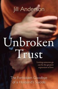 Produktbild: Unbroken Trust: The Forbidden Goodbye of a Husband's Suicide