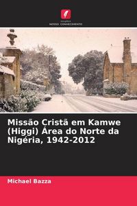 Produktbild: Miss&atilde;o Crist&atilde; em Kamwe (Higgi) &Aacute;rea do Norte da Nig&eacute;ria, 1942-2012