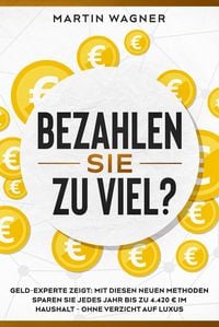 Produktbild: "Bezahlen Sie zu viel?": Geld-Experte zeigt: Mit diesen neuen Methoden sparen Sie jedes Jahr bis zu 4.420 EUR im Haushalt - ohne Verzicht auf Luxus
