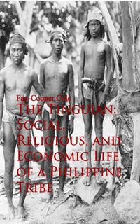 Produktbild: The Tinguian: Social, Religious, and Economic Life of a Philippine Tribe