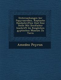 Produktbild: Untersuchungen �ber Papyrusrollen, Koptische Handschriften Und Eine Stelle Mit Dreifacher Inschrift Im K�niglichen �gyptischen Mu