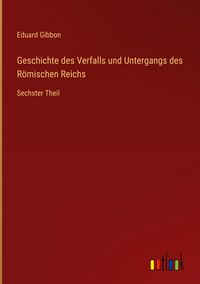 Produktbild: Geschichte des Verfalls und Untergangs des R&ouml;mischen Reichs