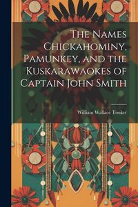 Produktbild: The Names Chickahominy, Pamunkey, and the Kuskarawaokes of Captain John Smith