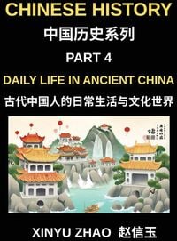 Produktbild: Chinese History Chronicles (Part 4)- Daily Life in Ancient China, Understanding Daily Customs, Social Structure, and Cultural Traditions in Ancient Chinese Civilization with Key Mandarin Vocabulary