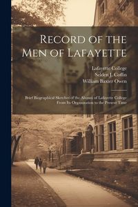 Produktbild: Record of the men of Lafayette: Brief Biographical Sketches of the Alumni of Lafayette College From its Organization to the Present Time