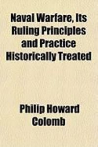 Produktbild: Naval Warfare, Its Ruling Principles and Practice Historically Treated