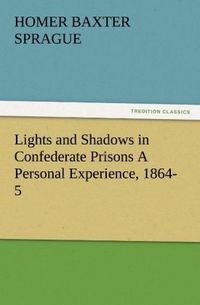 Produktbild: Lights and Shadows in Confederate Prisons A Personal Experience, 1864-5