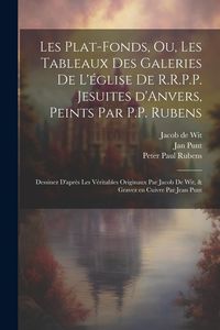 Produktbild: Les plat-fonds, ou, Les tableaux des galeries de l'église de R.R.P.P. Jesuites d'Anvers, peints par P.P. Rubens; dessinez d'après les ve&#