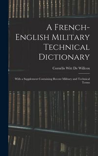 Produktbild: A French-English Military Technical Dictionary: With a Supplement Containing Recent Military and Technical Terms