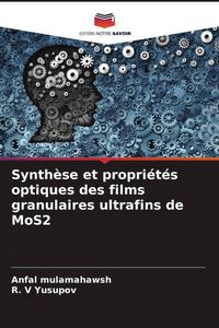 Produktbild: Synth&egrave;se et propri&eacute;t&eacute;s optiques des films granulaires ultrafins de MoS2