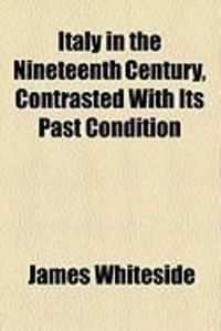 Produktbild: Italy in the Nineteenth Century, Contrasted with Its Past Condition