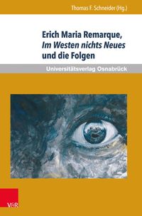 Erich Maria Remarque, Im Westen nichts Neues und die Folgen Thomas F. Schneider