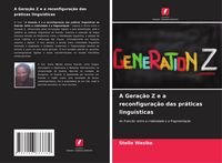 Produktbild: A Gera&ccedil;&atilde;o Z e a reconfigura&ccedil;&atilde;o das pr&aacute;ticas lingu&iacute;sticas