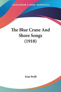 Produktbild: The Blue Crane And Shore Songs (1918)