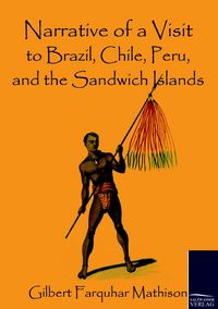 Produktbild: Narrative of a Visit to Brazil, Chile, Peru, and the Sandwich Islands