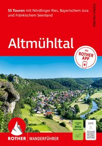 Produktbild: ROTHER Wanderf&uuml;hrer Altm&uuml;hltal. 55 Touren mit N&ouml;rdlinger Ries, Bayerischem Jura und Fr&auml;nkischem Seenland