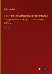 Produktbild: Fra Tommaso Campanella, la sua congiura, i suoi processi e la sua pazzia: narrazione parte 2